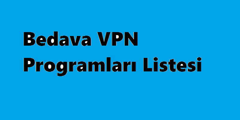Ücretsiz VPN Programları Listesi