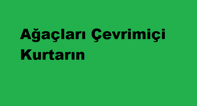 Ağaçları Çevrimiçi Kurtarın