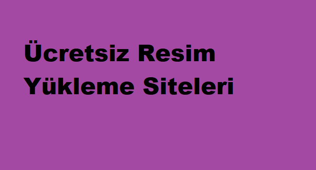 Ücretsiz Resim Yükleme Siteleri