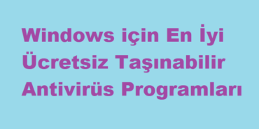 Windows için En İyi Ucretsiz Tasınabilir Antivirus Programları