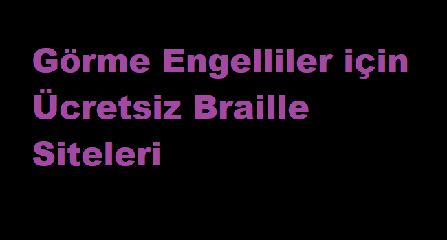 Görme Engelliler için Ücretsiz Braille Siteleri