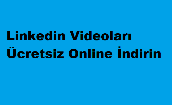 Linkedin Videoları Ücretsiz Online İndirin