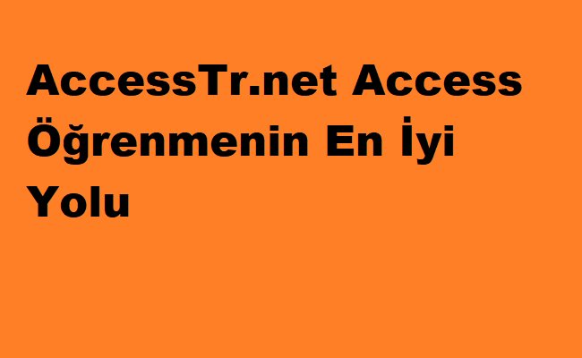 AccessTr.net Access Öğrenmenin En İyi Yolu