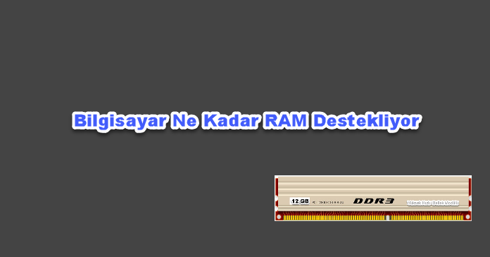 Bilgisayarınız ne Kadar Ram Desteklediğini Öğrenin