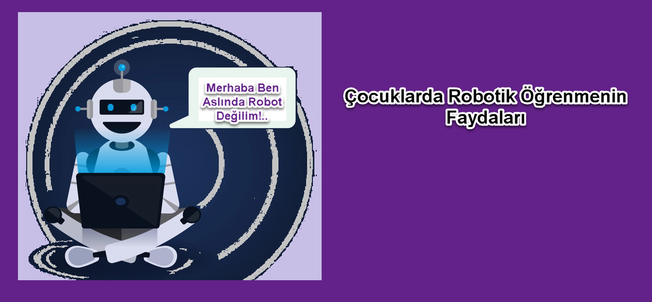 Çocuklar için Robotik Öğrenmenin Faydaları