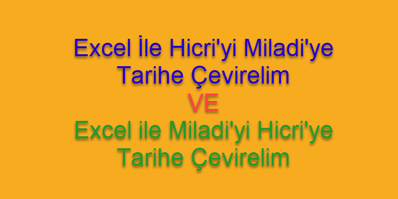 Excel ile Miladi Hicri, Hicri Miladi Tarihe Çevirelim